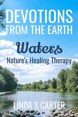 Devotions From The Earth - Waters: Nature's Healing Therapy By Linda Carter Cover Image