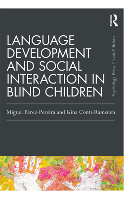 Language Development and Social Interaction in Blind Children (Psychology Press & Routledge Classic Editions) By Miguel Perez Pereira, Gina Conti-Ramsden Cover Image
