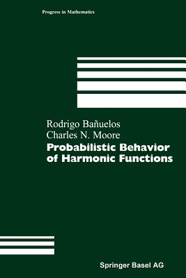 Probabilistic Behavior of Harmonic Functions (Progress in Mathematics #175)
