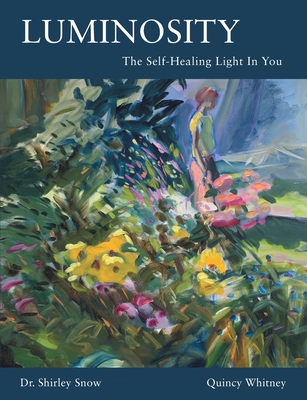 Luminosity: The Self-Healing Light In You By Shirley Snow, Quincy Whitney Cover Image
