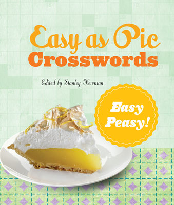 Easy as Pie Crosswords: Easy-Peasy!: 72 Relaxing Puzzles By Stanley Newman Cover Image