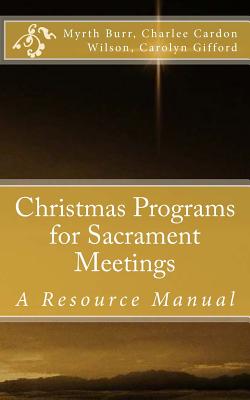 Christmas Programs for Sacrament Meetings By Myrth Burr, Carolyn Gifford, Charlee Cardon Wilson Cover Image