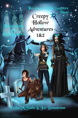 Creepy Hollow Adventures 1 and 2: Three Ghosts in a Black Pumpkin and The Power of the Sapphire Wand By Erika M. Szabo, Joe Bonadonna, Lee Porche (Editor) Cover Image
