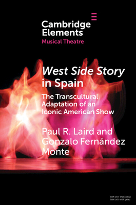West Side Story in Spain: The Transcultural Adaptation of an Iconic American Show (Elements in Musical Theatre)
