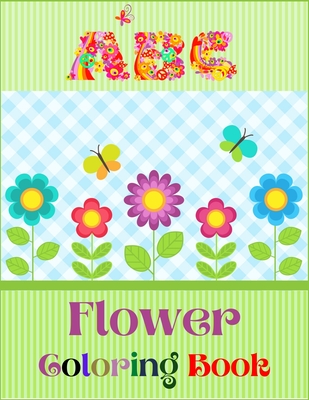 ABC Flower Coloring Book: An Activity Book for Toddlers and Preschool Kids to Learn the English Alphabet Letters from A to Z with Beautiful Flow By Paradise Publisher Cover Image