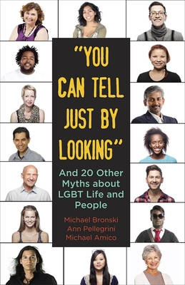 "You Can Tell Just By Looking": And 20 Other Myths about LGBT Life and People (Myths Made in America #3)
