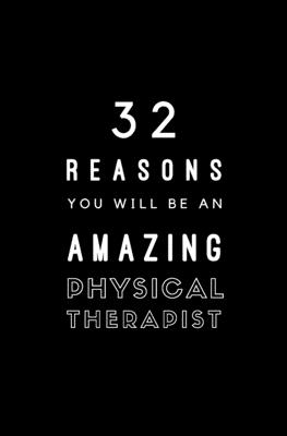 32 Reasons You Will Be An Amazing Physical Therapist: Fill In Prompted Memory Book Cover Image