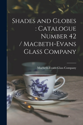 Shades and Globes: catalogue Number 42 / Macbeth-Evans Glass Company Cover Image