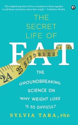 The Secret Life Of Fat: The Groundbreaking Science On Why Weight Loss Is So Difficult Cover Image