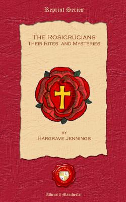 The Rosicrucians. Their Rites and Mysteries By Hargrave Jennings Cover Image