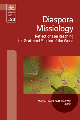 Diaspora Missiology: Reflections on Reaching the Scattered Peoples of the World (Evangelical Missiological Society #23) Cover Image