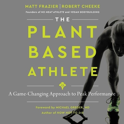 The Plant-Based Athlete: A Game-Changing Approach to Peak Performance Cover Image