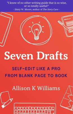 Seven Drafts: Self-Edit Like a Pro from Blank Page to Book By Allison K. Williams Cover Image