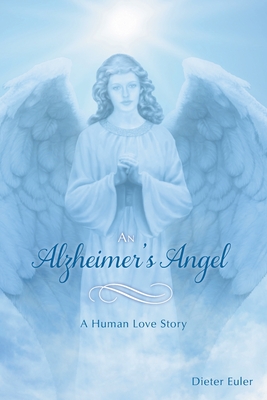 An Alzheimer's Angel: A Human Love Story Cover Image
