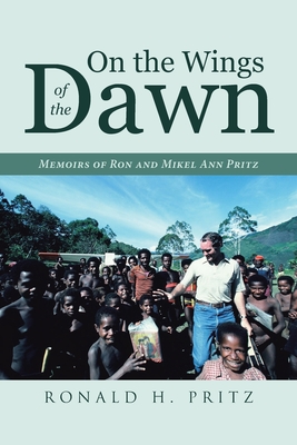 On the Wings of the Dawn: Memoirs of Ron and Mikel Ann Pritz Cover Image