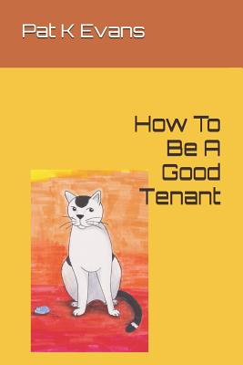 How To Be A Good Tenant By Pat K. Evans (Illustrator), Pat K. Evans Cover Image