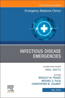 Infectious Disease Emergencies, an Issue of Emergency Medicine Clinics of North America: Volume 42-2 (Clinics: Internal Medicine #42)