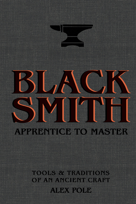 Blacksmith: Apprentice to Master: Tools & Traditions of an Ancient Craft cover