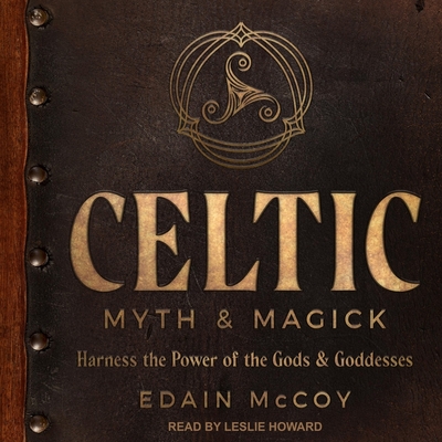 Celtic Myth & Magick: Harness the Power of the Gods & Goddesses Cover Image