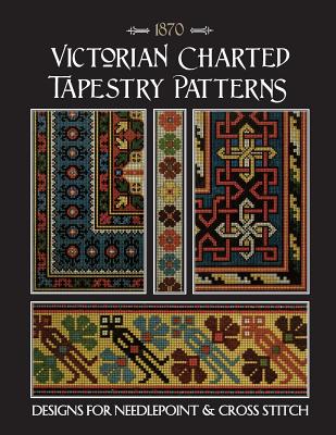 Victorian Charted Tapestry Patterns: Designs for Needlepoint & Cross Stitch By Susan Johnson Cover Image