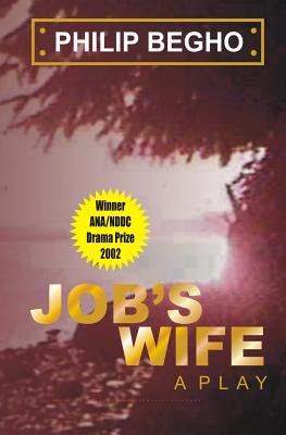 Job's Wife: A Play By Philip Begho Cover Image