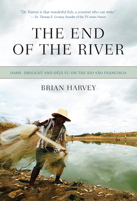 The End of the River: Dams, Drought and Déjà Vu on the Rio São Francisco Cover Image
