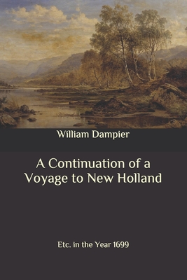 A Continuation of a Voyage to New Holland: Etc. in the Year 1699 By William Dampier Cover Image