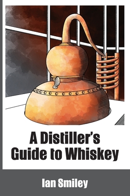 A Distiller's Guide to Whiskey Cover Image