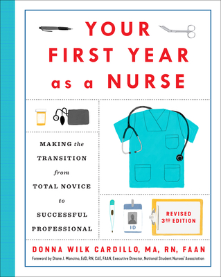 Your First Year As a Nurse, Revised Third Edition: Making the Transition from Total Novice to Successful Professional