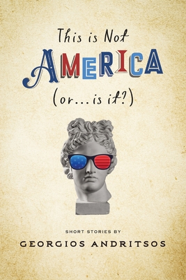 This is Not America (or... is it?) By Georgios Andritsos Cover Image