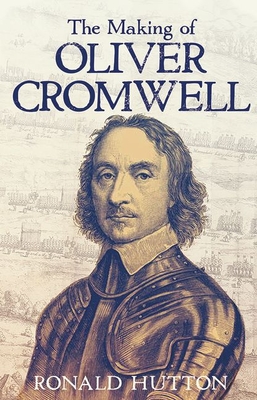 The Making of Oliver Cromwell By Ronald Hutton Cover Image