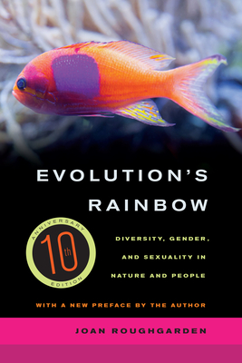 Evolution's Rainbow: Diversity, Gender, and Sexuality in Nature and People By Joan Roughgarden Cover Image