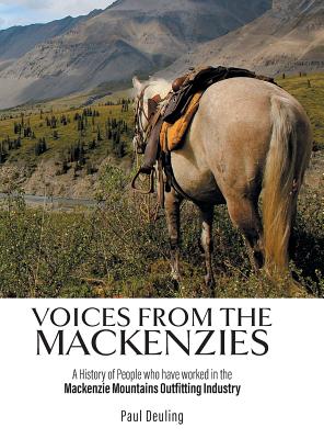 Voices from the Mackenzies: A History of People who have worked in the Mackenzie Mountains Outfitting Industry. Cover Image