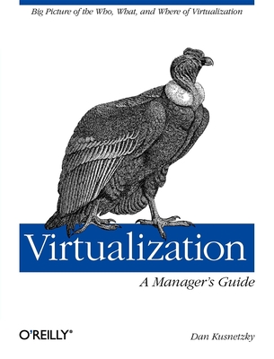 Virtualization: A Manager's Guide: Big Picture of the Who, What, and Where of Virtualization Cover Image