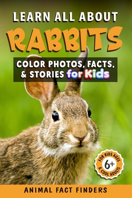 Learn All About Rabbits: Color Photos, Facts, and Stories for Kids (Learn All about Animals)