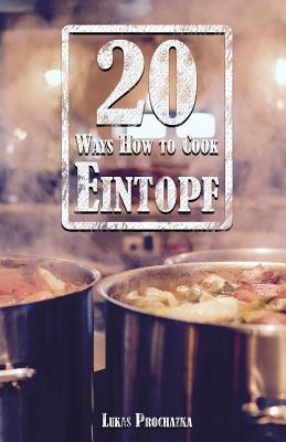 20 Ways How to Cook Eintopf By Lukas Prochazka Cover Image
