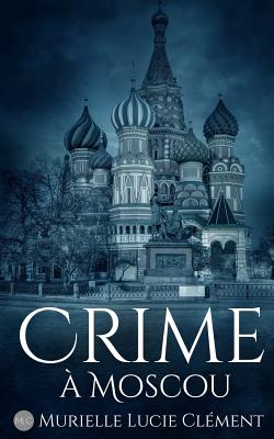 Crime À Moscou By Murielle Lucie Clement Cover Image