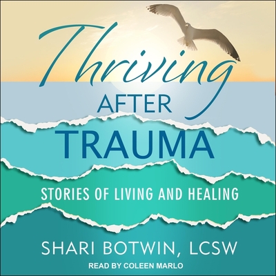 Thriving After Trauma Lib/E: Stories of Living and Healing By Coleen Marlo (Read by), Lcsw Cover Image