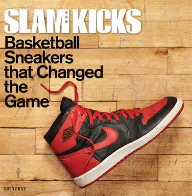 SLAM Kicks: Basketball Sneakers that Changed the Game By Ben Osborne (Editor), Scoop Jackson (Contributions by), Russ Bengtson (Contributions by), Lang Whitaker (Contributions by), John Brilliant (Contributions by) Cover Image