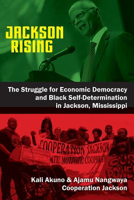 Jackson Rising: The Struggle for Economic Democracy and Black Self-Determination in Jackson, Mississippi Cover Image