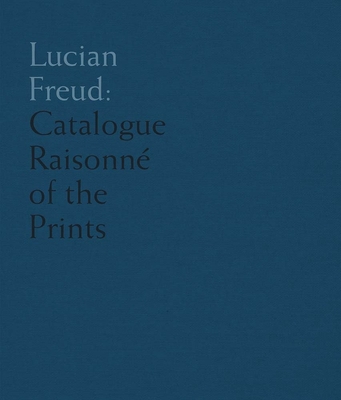 Lucian Freud: Catalogue Raisonné of the Prints By Toby Treves Cover Image