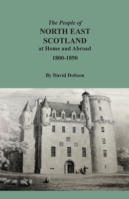 The People of North East Scotland at Home and Abroad, 1800-1850