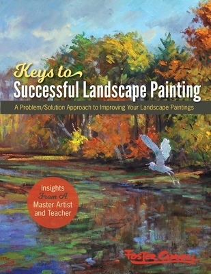 Foster Caddell's Keys to Successful Landscape Painting: A Problem/Solution Approach to Improving Your Landscape Paintings By Foster Caddell Cover Image