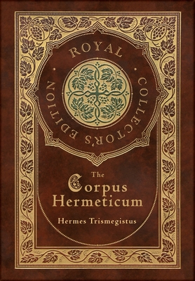 The Corpus Hermeticum (Royal Collector's Edition) (Case Laminate Hardcover with Jacket) Cover Image