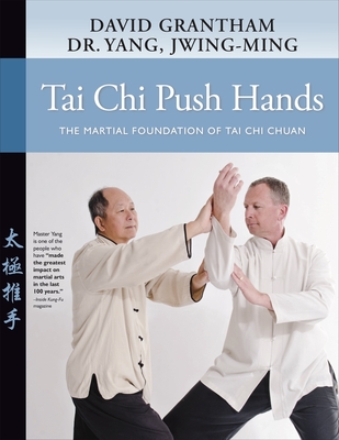 Tai Chi Push Hands: The Martial Foundation of Tai Chi Chuan Cover Image