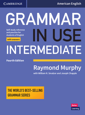 Grammar in Use Intermediate Student's Book with Answers: Self-Study Reference and Practice for Students of American English By Raymond Murphy, William R. Smalzer (With), Joseph Chapple (With) Cover Image