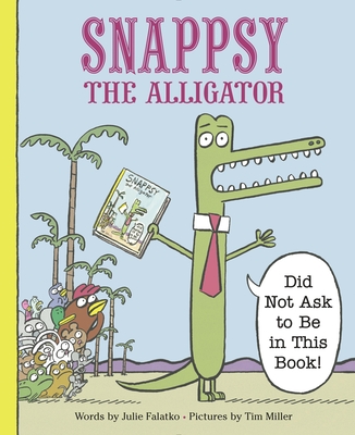 Cover Image for Snappsy the Alligator (Did Not Ask to Be in This Book)