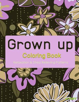 Grown Up Coloring Book 8: Coloring Books for Grownups: Stress Relieving Patterns By Tanakorn Suwannawat Cover Image