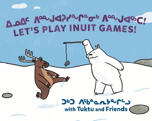 Let's Play Inuit Games! with Tuktu and Friends: Bilingual Inuktitut and English Edition By Nadia Sammurtok, Rachel Rupke, Ali Hinch (Illustrator) Cover Image