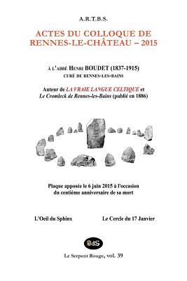 Actes du Colloque d'Etudes et de Recherches sur Rennes-le-Chateau 2015 By Kris Darquis, Yves Echaroux, Claude Boudet Cover Image